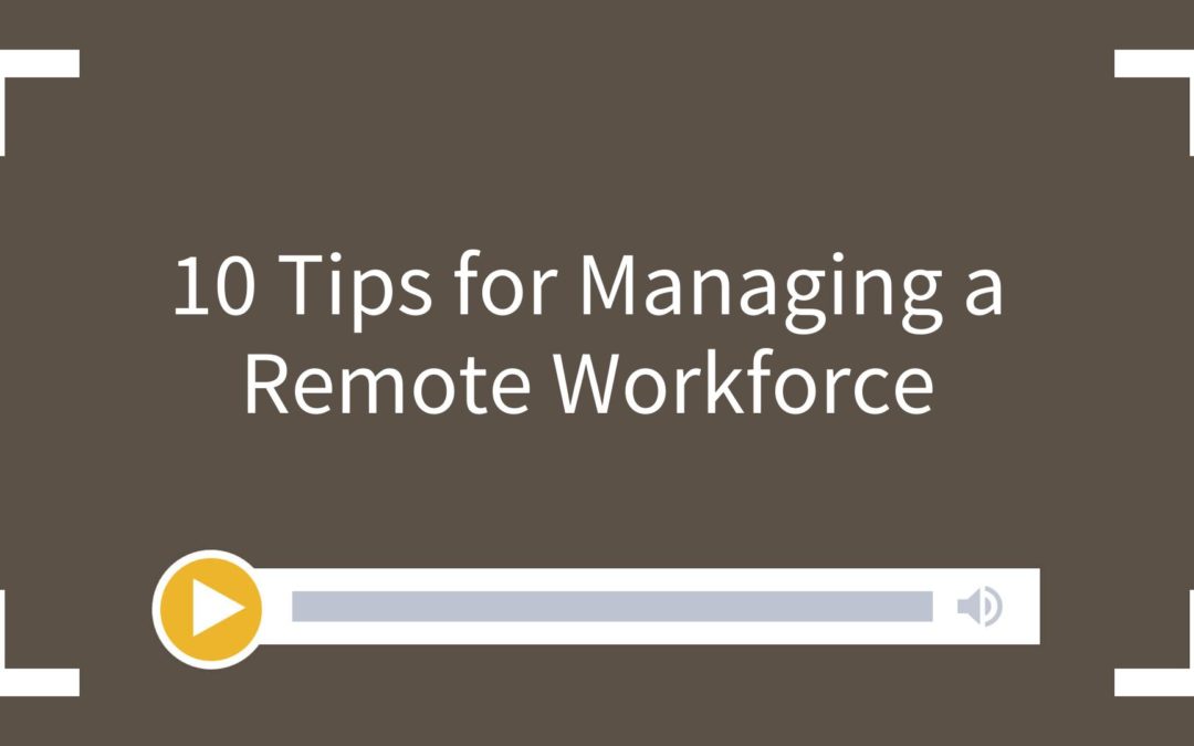 10 Tips for Managing a Remote Workforce