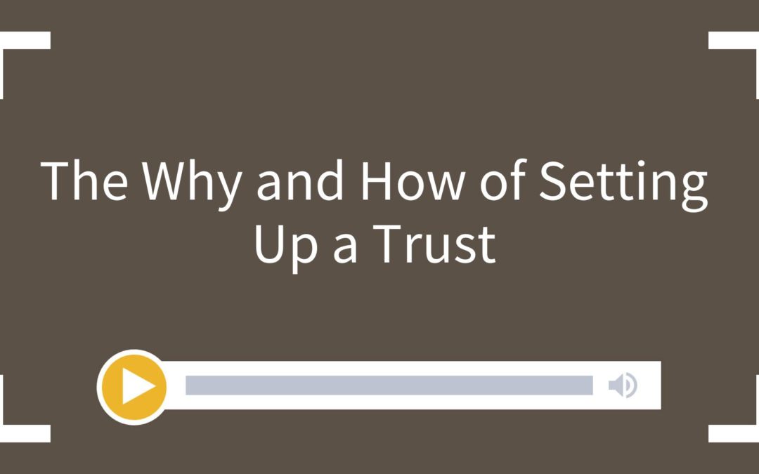 The Why and How of Setting Up a Trust