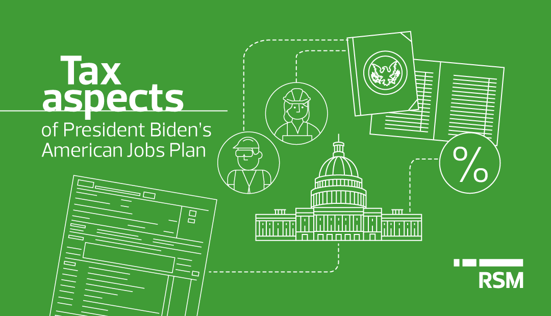 Tax aspects of President Biden’s American Jobs Plan