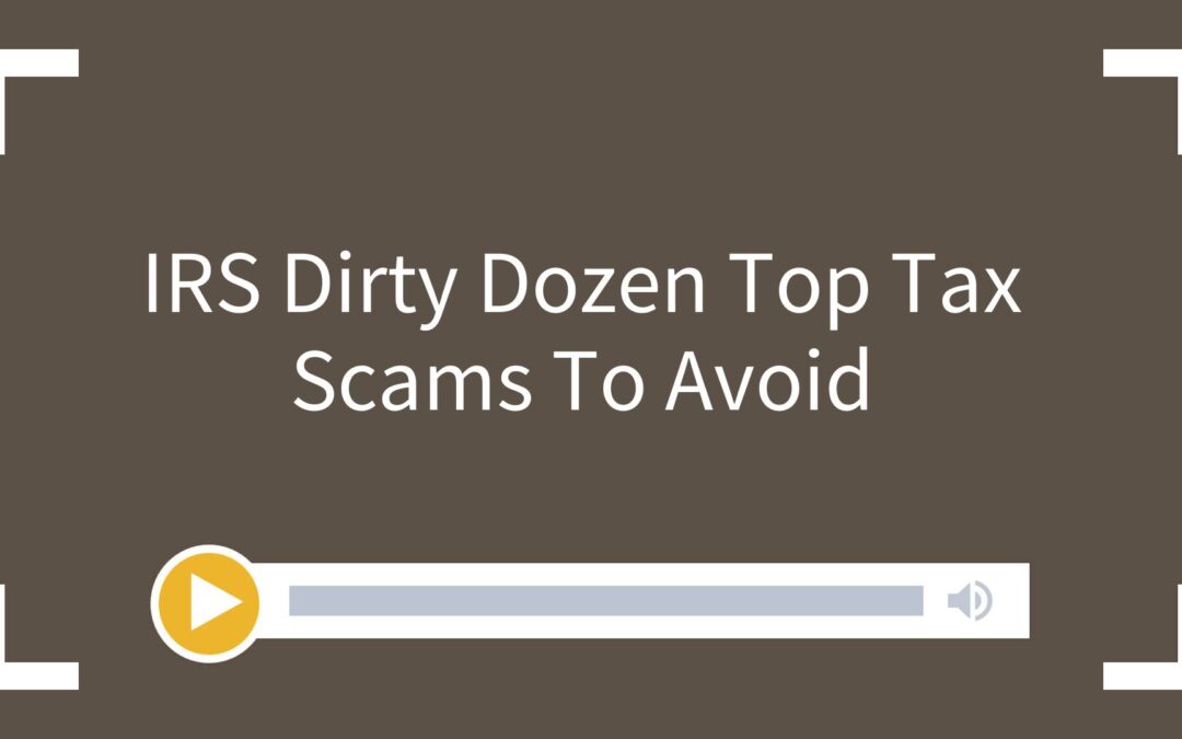 IRS Dirty Dozen Top Tax Scams To Avoid