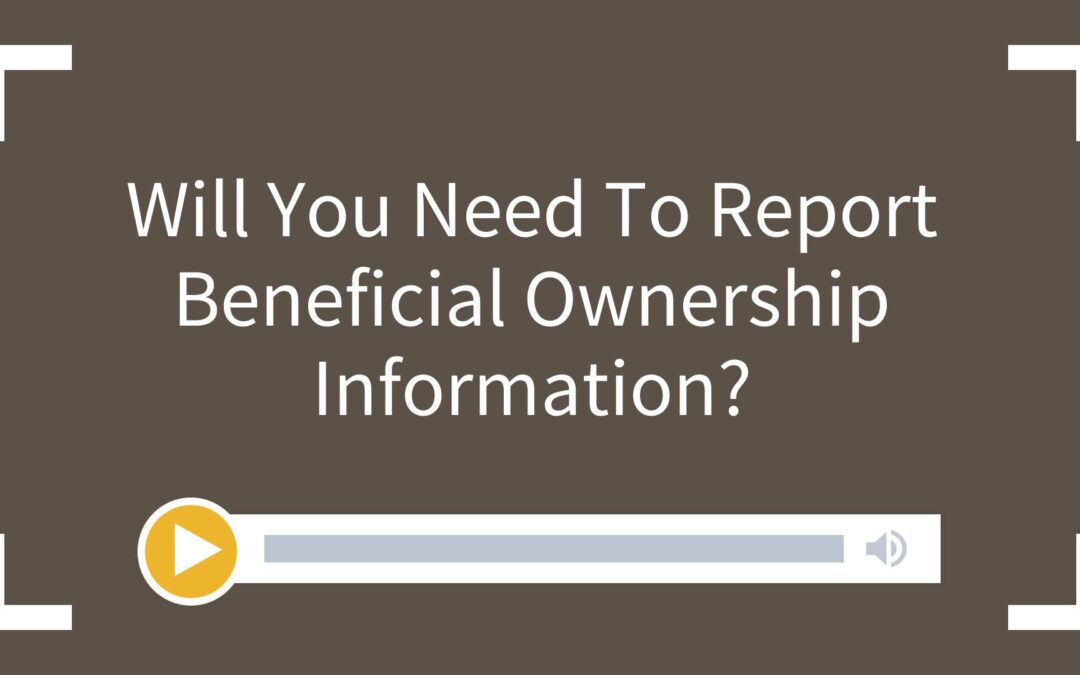 Will You Need To Report Beneficial Ownership Information?