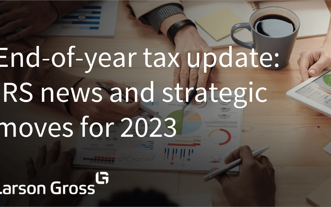 End-of-year tax update: IRS news and strategic moves for 2023
