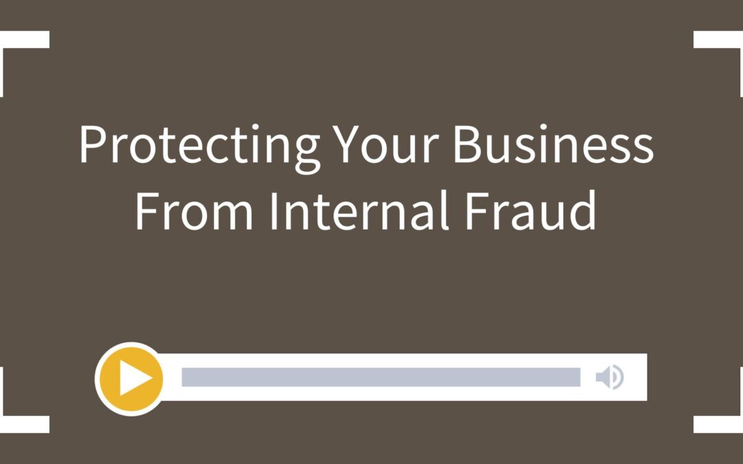 Protecting Your Business From Internal Fraud