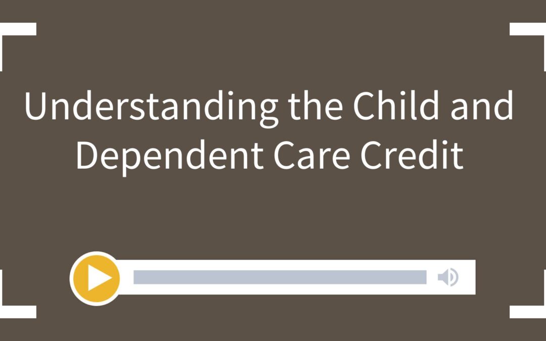 Understanding the Child and Dependent Care Credit