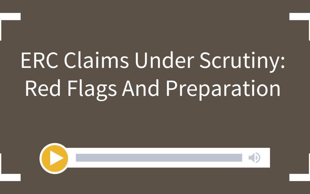 ERC Claims Under Scrutiny: Red Flags And Preparation