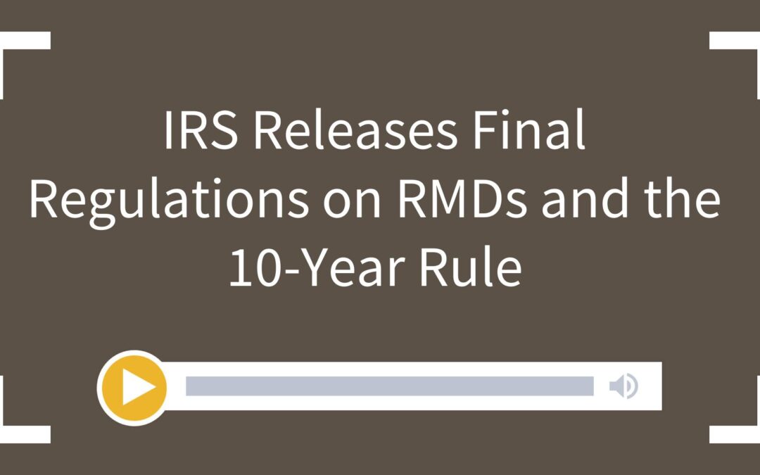 IRS Releases Final Regulations on RMDs and the 10-Year Rule