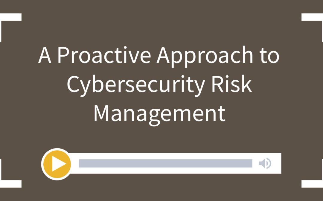 A Proactive Approach to Cybersecurity Risk Management