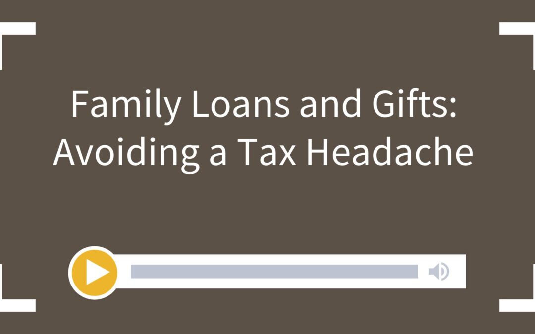 Family Loans and Gifts: Avoiding a Tax Headache