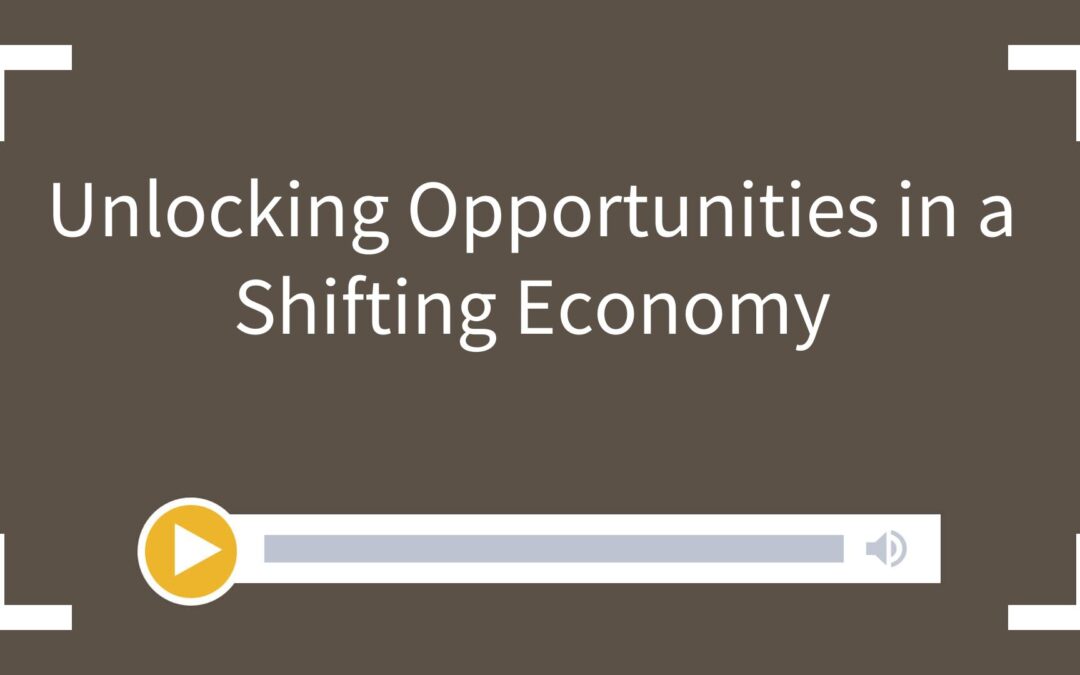 Unlocking Opportunities in a Shifting Economy