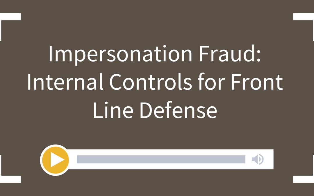 Impersonation Fraud: Internal Controls for Front Line Defense
