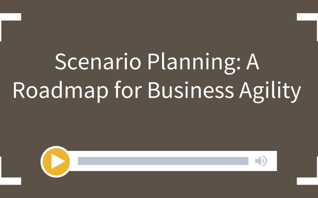 Scenario Planning: A Roadmap for Business Agility
