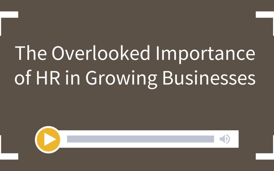 The Overlooked Importance of HR in Growing Businesses
