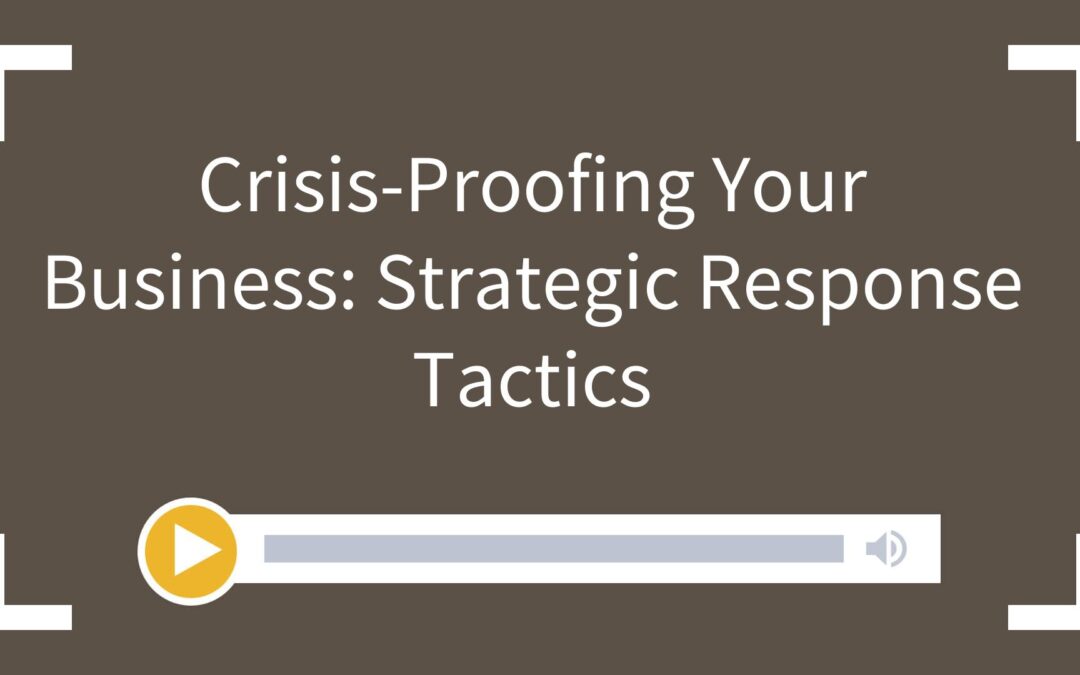 Crisis-Proofing Your Business: Strategic Response Tactics