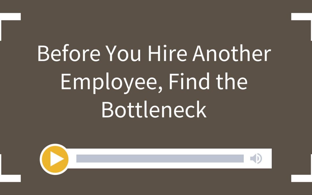 Before You Hire Another Employee, Find the Bottleneck